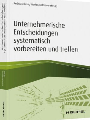 Unternehmerische Entscheidungen systematisch vorbereiten und treffen