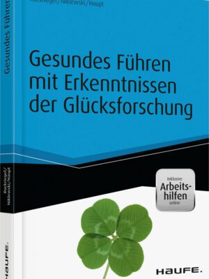 Gesundes Führen mit Erkenntnissen der Glücksforschung - inkl. Arbeitshilfen online