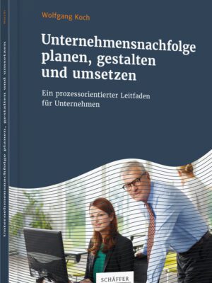 Unternehmensnachfolge planen, gestalten und umsetzen