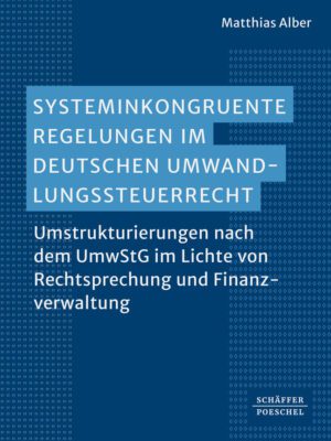 Systeminkongruente Regelungen im deutschen Umwandlungssteuerrecht