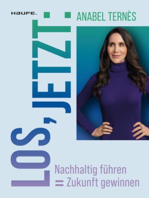 Los, jetzt: Nachhaltig führen = Zukunft gewinnen