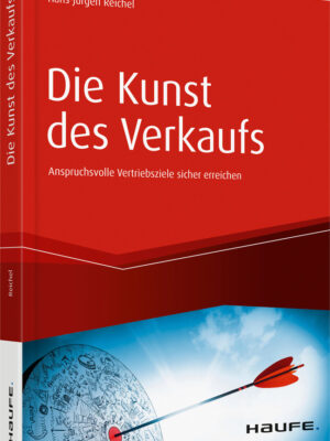 Die Kunst des Verkaufs - Anspruchsvolle Vertriebsziele sicher erreichen