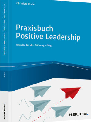 Praxisbuch Positive Leadership