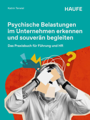 Psychische Belastungen im Unternehmen erkennen und souverän begleiten